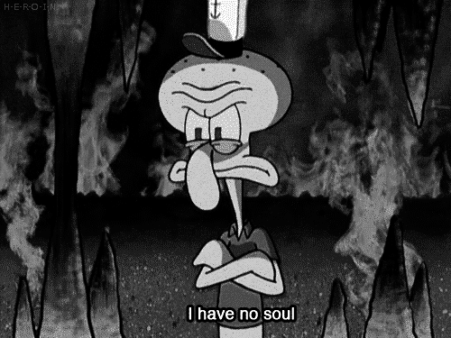 Squidward has no soul!!!! =O