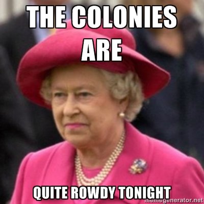  The Colonies Are Quite Rowdy Tonight