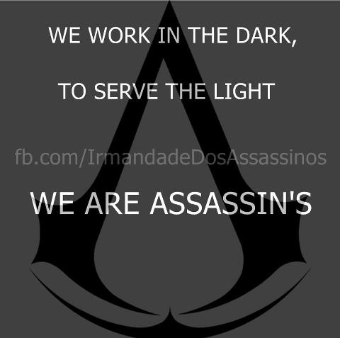  We Work In The Dark To Serve The Light We Are Assassin's