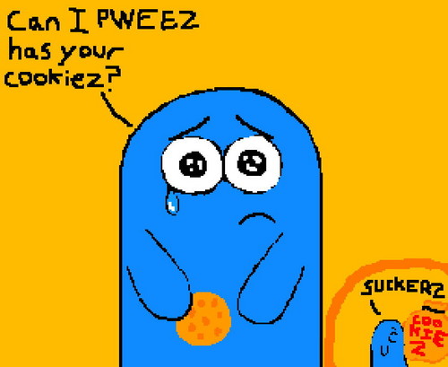  Bloo's trying to scam u of your cookies! Don't fall for it!