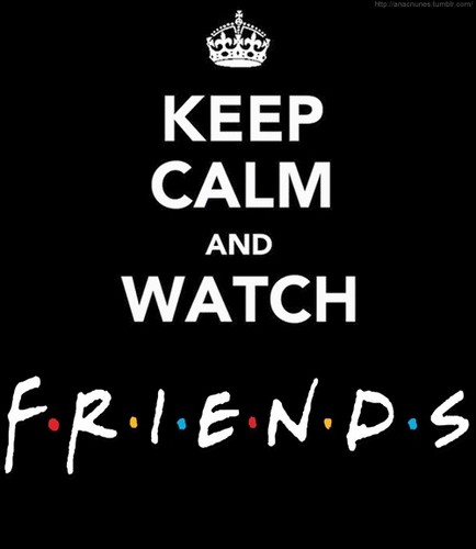  Keep Calm and Watch Friends