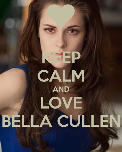 Keep Calm and love Bella Cullen