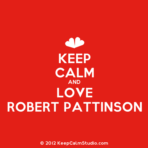 Keep Calm and love Robert Pattinson