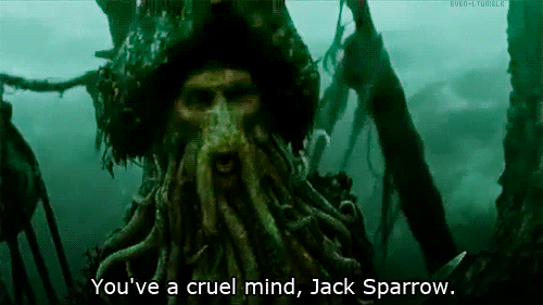  You've a cruel mind,Jack Sparrow