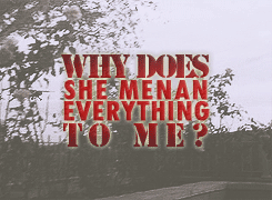  'Why does she mean everything to me?'