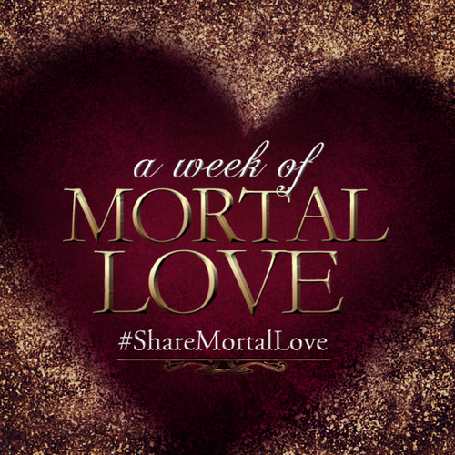  #ShareMortalLove!