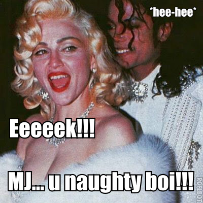 MICHAEL IS A NAUGHTY BOY (AND MADONNA LOVES IT)