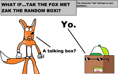 What if Tak the fox met Zak the random box?(Tak parody)