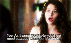  "You don't need power Rumpel, 你 just need courage to let me in."