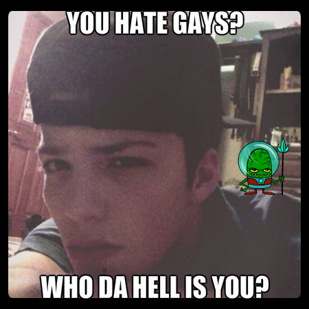 You hate gays?