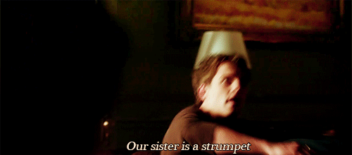  “Our sister is a strumpet, but at least she’s having fun.”