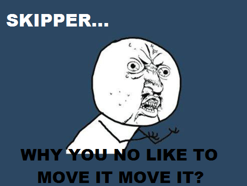  Skipper, why 你 no...