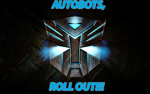  AUTOBOTS, ROLL OUT!!!