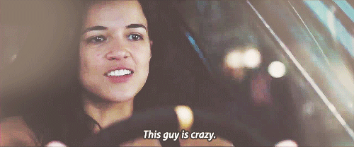 "This guy is crazy." -Letty (Fast and Furious 6)