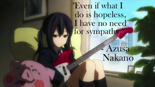Azusa Nakano Quote: "I have no need for sympathy."