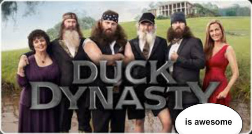 Duck Dynasty is AWESOME
