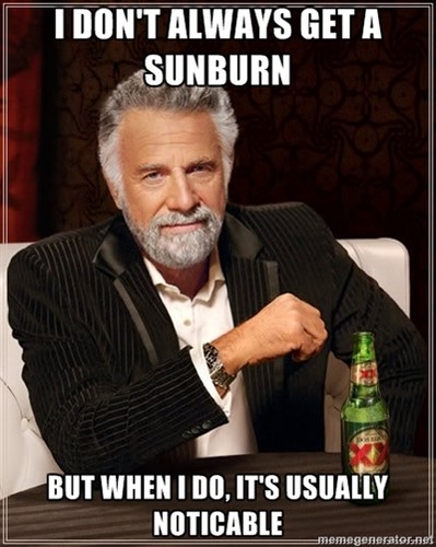 I Don't Always Get A Sunburn