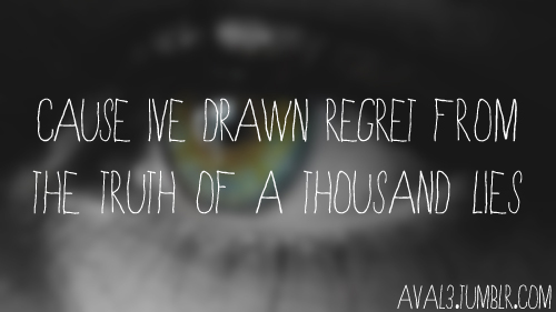Cause me drawn regret from the truth