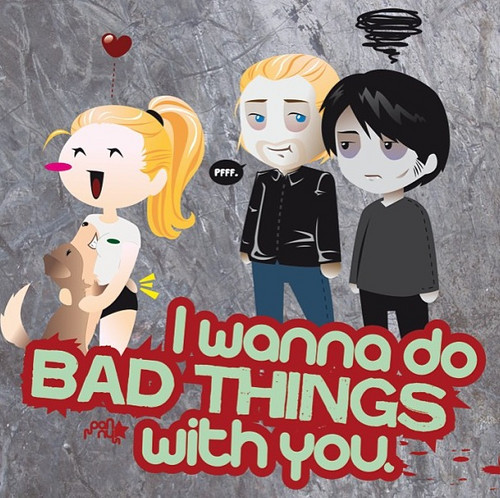  I WANNA DO BAD THINGS WITH Ты