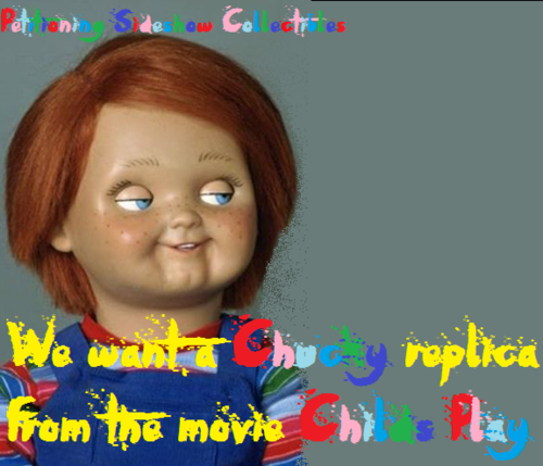  SIGN THIS PETITION! WE CHUCKY peminat-peminat WANT A CHUCKY DOLL FROM THE SERIES CHILDS PLAY!