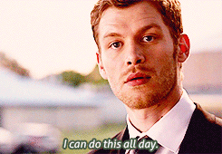 Klaus, now is not the time to decide that you are over me!