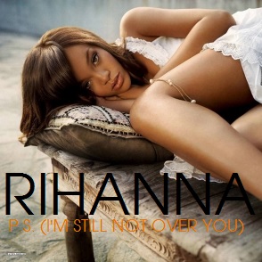  Rihanna - P. S. (I'm Still Not Over You)