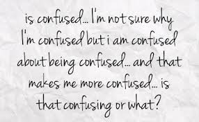  being confused