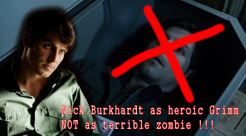  We want Nick Burkhardt as heroic Grimm - Not as terrible zombie - Grimm Season 3