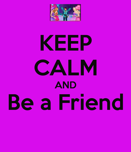  Keep Calm and Be a Friend