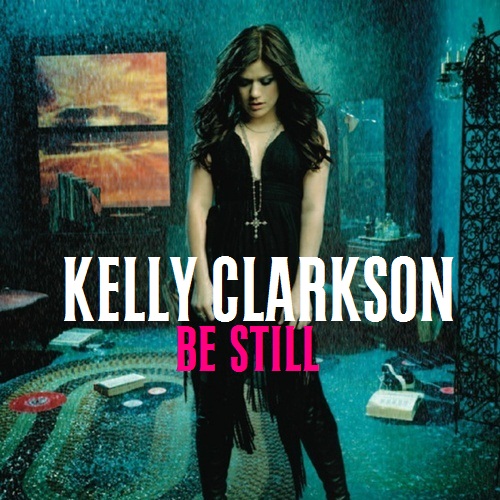 Kelly Clarkson - Be Still