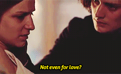 'Not even for love?'