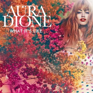  Aura Dione - What It's Like