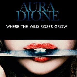  Aura Dione - Where The Wild バラ Grow