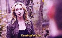 "I'm afraid of you."