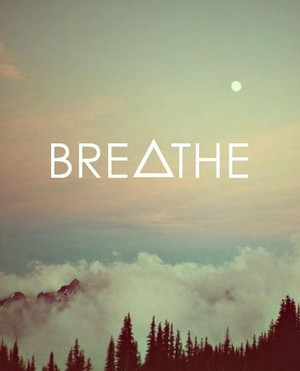 Breathe.