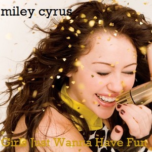  Miley Cyrus - Girls Just Wanna Have Fun