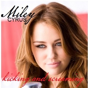  Miley Cyrus - Kicking And Screaming