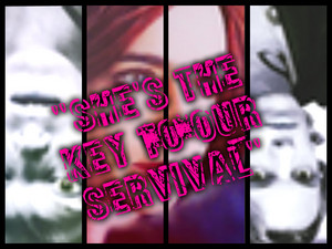  ''She's the key to our servival''