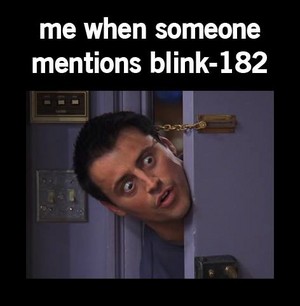  Someone mention blink-182?
