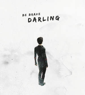  Be Brave Darling