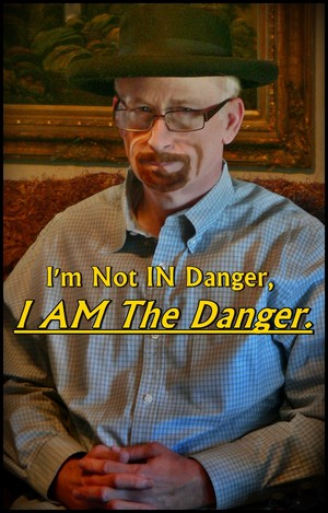  I AM the Danger.