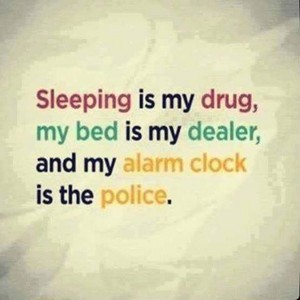  Sleeping is my drug....
