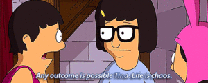  Any outcome's possible Tina!