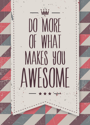  Do 更多 of What Makes 你 Awesome