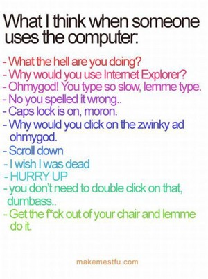  What I Think When Somebody Else Uses The Computer...
