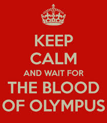KEEP CALM and wait for THE BLOOD OF OLYMPUS! NEVER!
