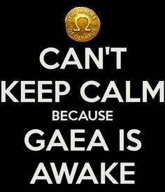  CAN'T KEEP CALM because GAEA IS AWAKE