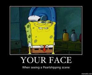  your face to see pearlshipping