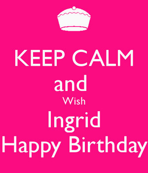 Happy Birthday Ingrid