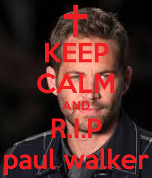  Keep Calm and R.I.P,Paul Walker